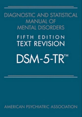 Diagnostic and Statistical Manual of Mental Disorders 5th Ed Text Revision (DSM-5-TR)