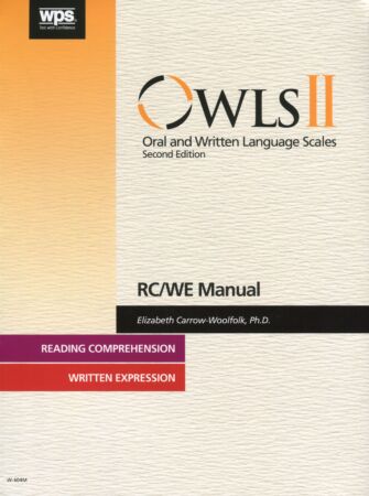 Oral and Written Language Scales 2nd ed. (OWLS-II) Reading Comprehension/Written Expression Manual