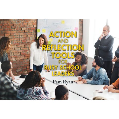 Action and Reflection Tools for Busy School Leaders 